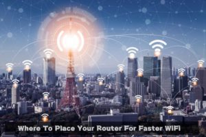 Where To Place Your Router For Faster WiFi