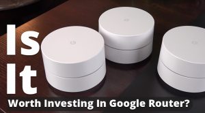 Is It Worth Investing In Google Router? | Google Wi-Fi