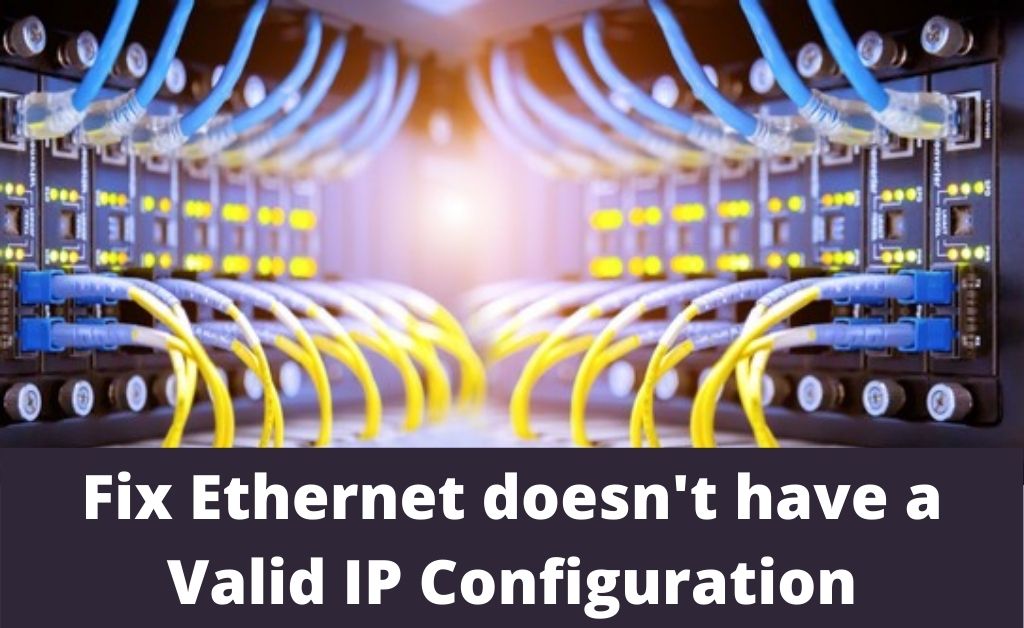 ethernet doesn't have a valid ip configuration