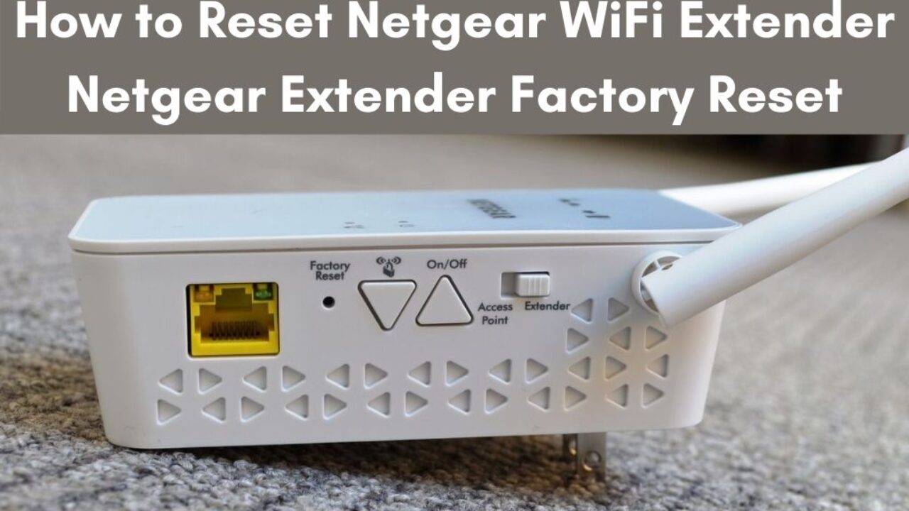 How to Reset Netgear Extender - Netgear Extender Factory Reset