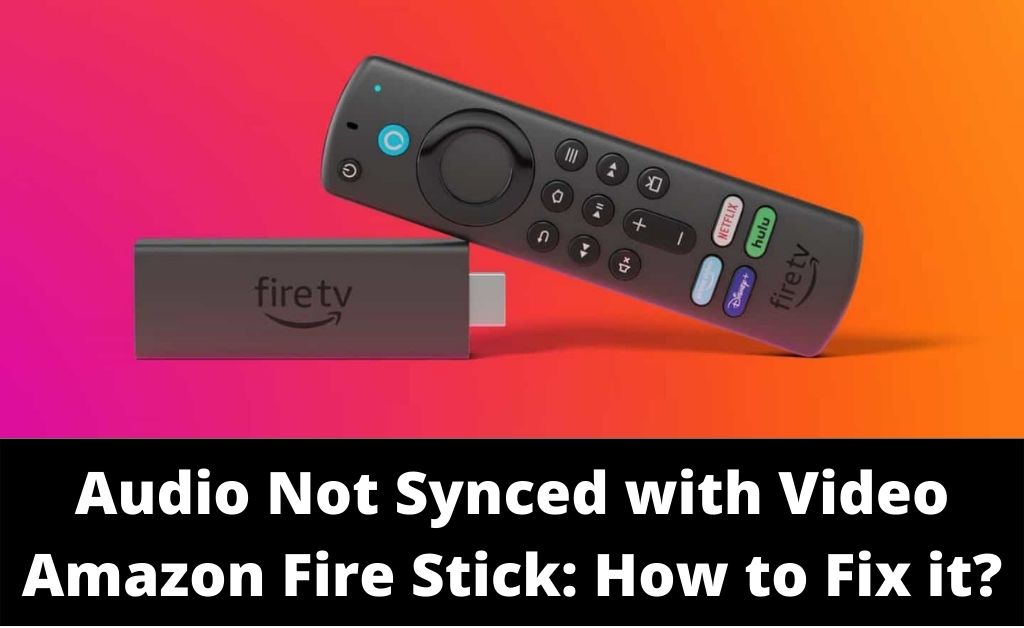 audio not synced with video amazon fire stick
