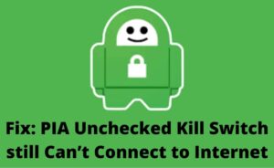 pia unchecked kill switch still cant connect to internet
