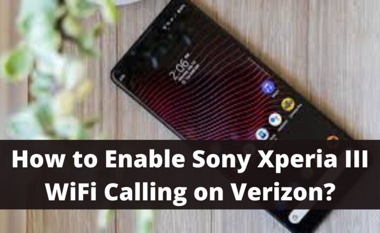 How to Enable Sony Xperia iii WiFi Calling on Verizon?