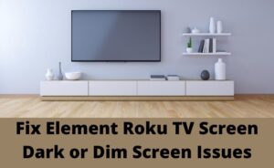 element roku tv screen dark