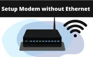 how to setup modem without ethernet